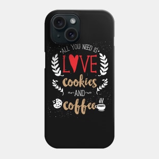All You Need Is Love Cookies and Coffee Phone Case