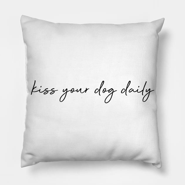 Kiss your dog daily. Pillow by Kobi