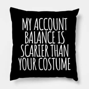 My Account Balance is Scarier Than You Costume White Pillow