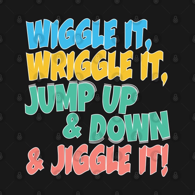 Wiggle it, Wriggle it, Jump up & Down & Jiggle It! by Harlake