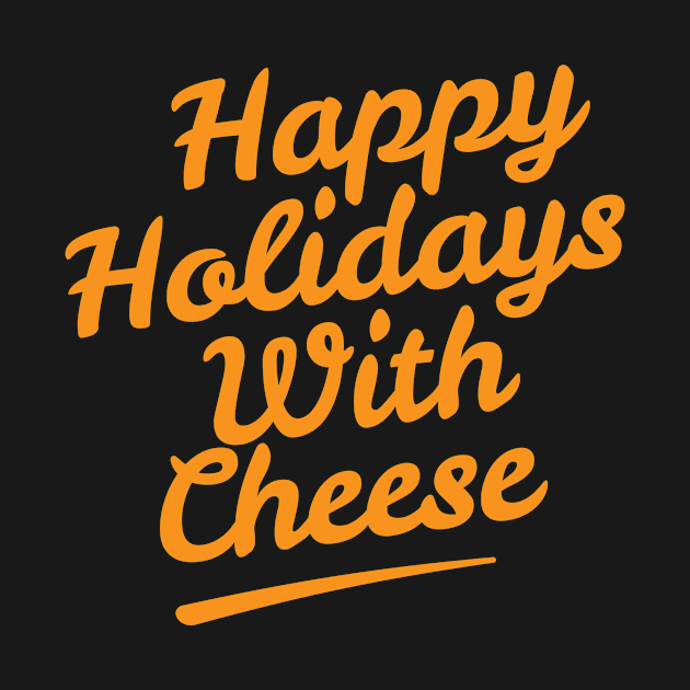 Happy Holidays With Cheese T Shirt by Pinus27