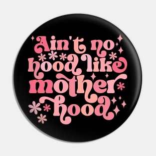 Ain't No Hood Like Motherhood Pin