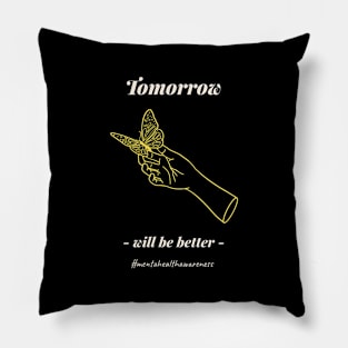 Tomorrow Will Be Better - Mental Health Awareness Pillow