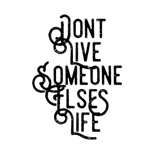 Don't Live Someone Else's Life T-Shirt