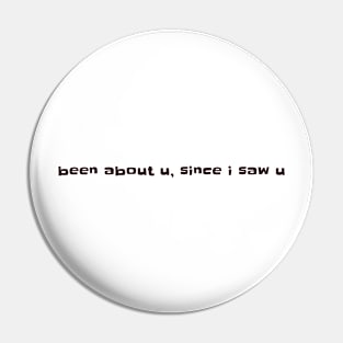 Been about you, since I saw you Pin