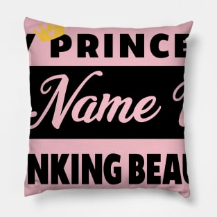 My Princess Name is Drinking Beauty Pillow