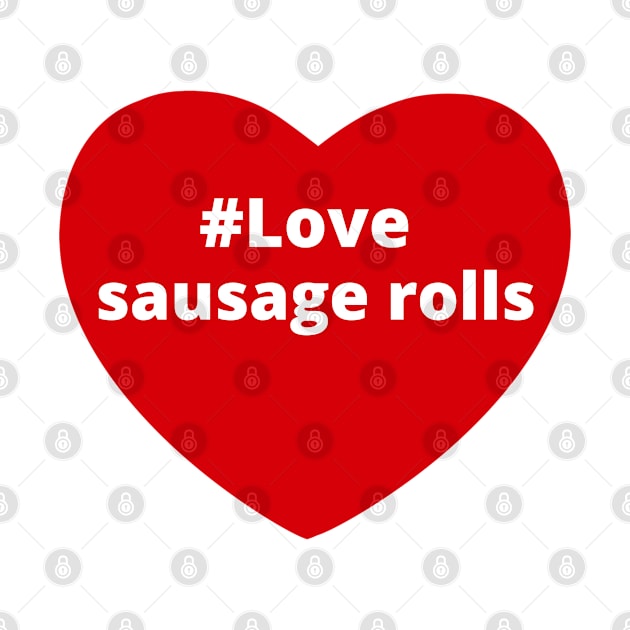 Love Sausage Rolls - Hashtag Heart by support4love