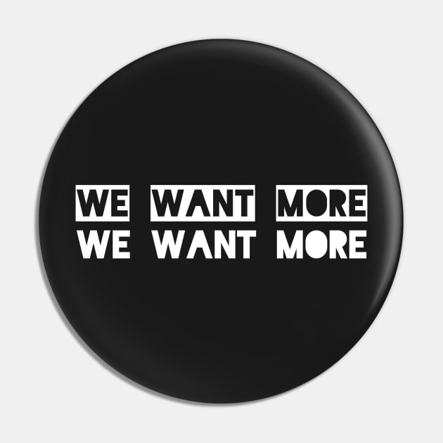 We Want More concert T-shirt Pin by bobdijkers