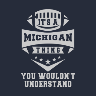 It's a michigan thing you wouldn't understand: Amazing newest design for michigan lovers T-Shirt