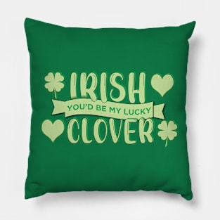 Irish You'd Be My Lucky Clover, Kiss Me Pillow