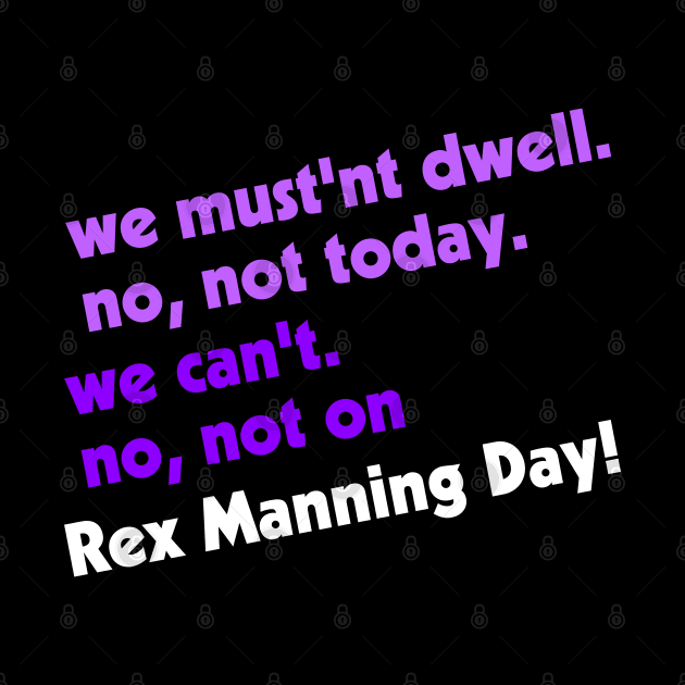 Not on Rex Manning Day by darklordpug