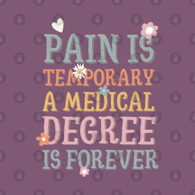 Pain is temporary a medical degree is forever by Dr.Bear