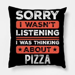 Sorry I wasn't listening Funny Pizza Pillow