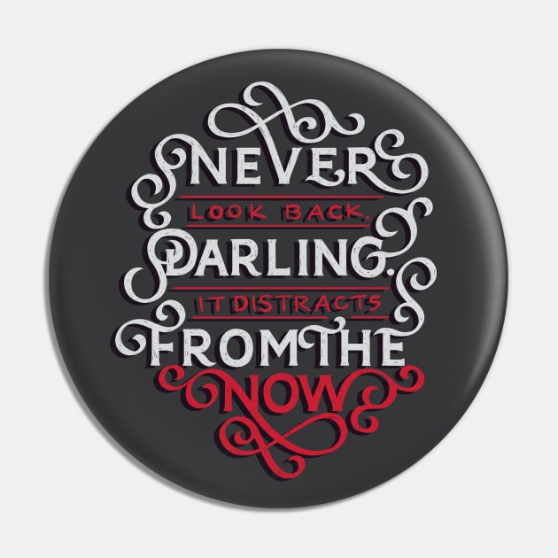 Never Look Back, Darling Pin by polliadesign