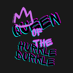 Queen of the Hurkle Durkle T-Shirt