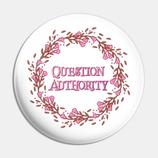 Pretty Floral 'Question Authority' print Pin