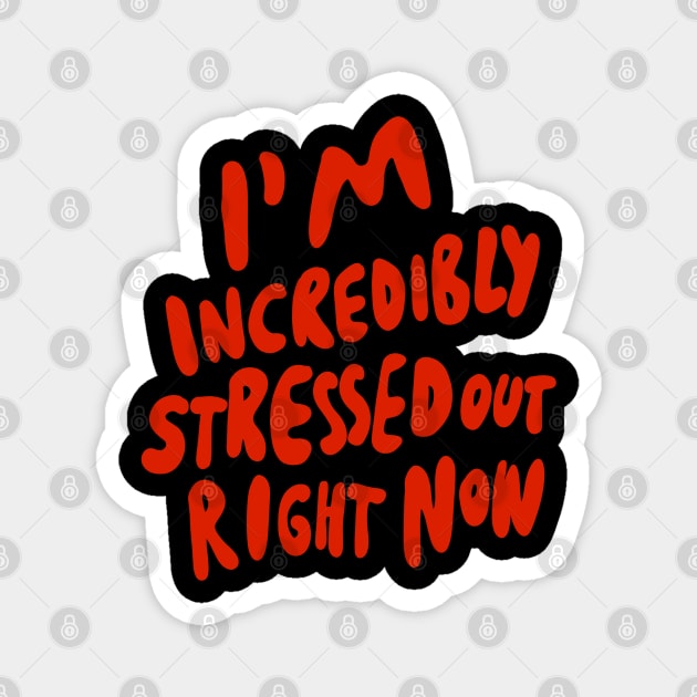 I'm Incredibly Stressed Out Right Now - Introvert INFP INFJ INTP INTJ INFP Magnet by isstgeschichte