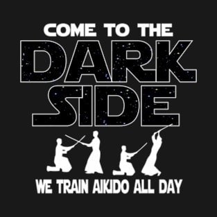 Aikido Lover T shirt - Come To The Dark Side T-Shirt