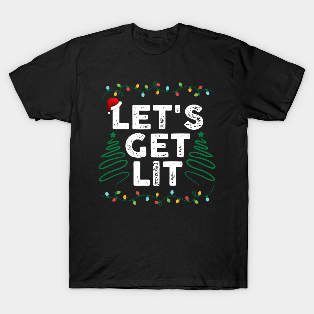 lets get lit - Lets Get Lit - T-Shirt