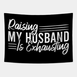 Raising My Husband Is Exhausting Tapestry