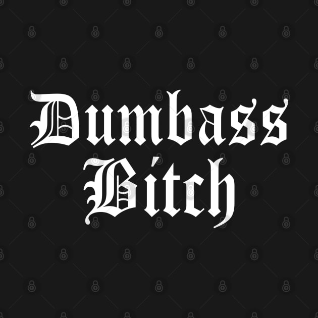 Dumba$$ B*tch (cuss word) Funny Old English Goth Classic by blueversion