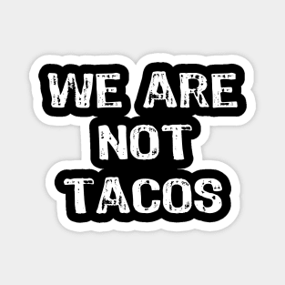 We are not Tacos Magnet