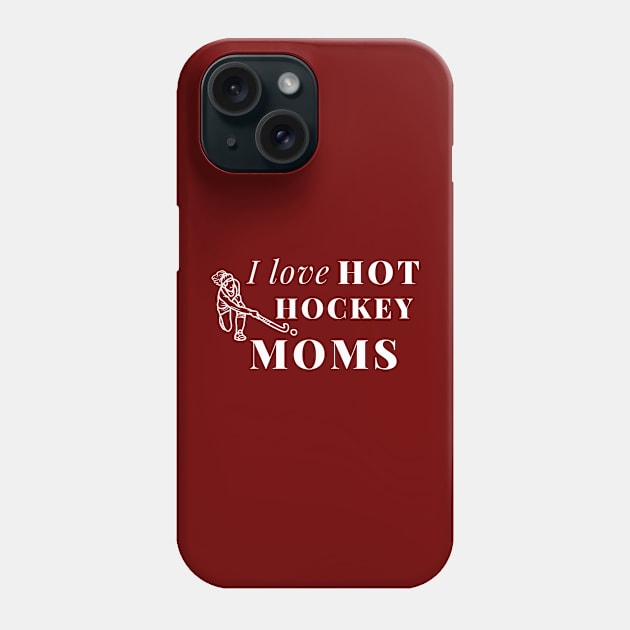 I Love Hot Hockey Moms Phone Case by Holly ship