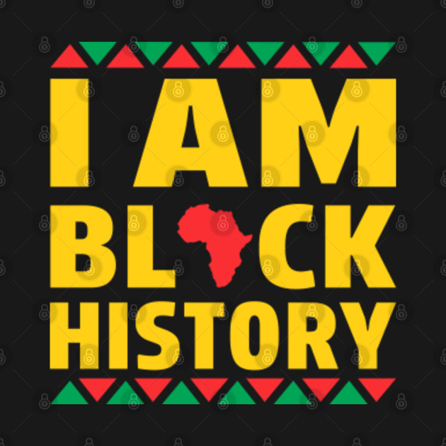 Discover I Am Black History Month African American Black Pride - I Am Black History - T-Shirt