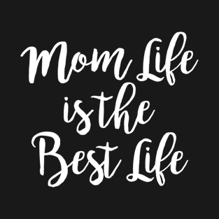 Mom Life Is The Best Life T-Shirt