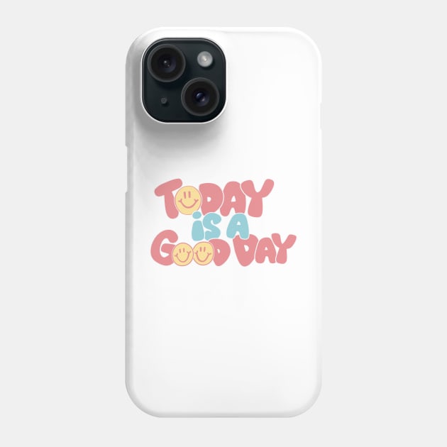 Today Is a Good Day Phone Case by Taylor Thompson Art