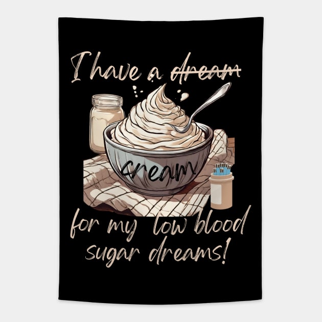 I Have a Cream, for my Low Blood Sugar Dreams! Tapestry by SalxSal