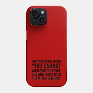 They Whispered To Her You Cannot Withstand The Storm She Whispered Back I Am The Storm Phone Case