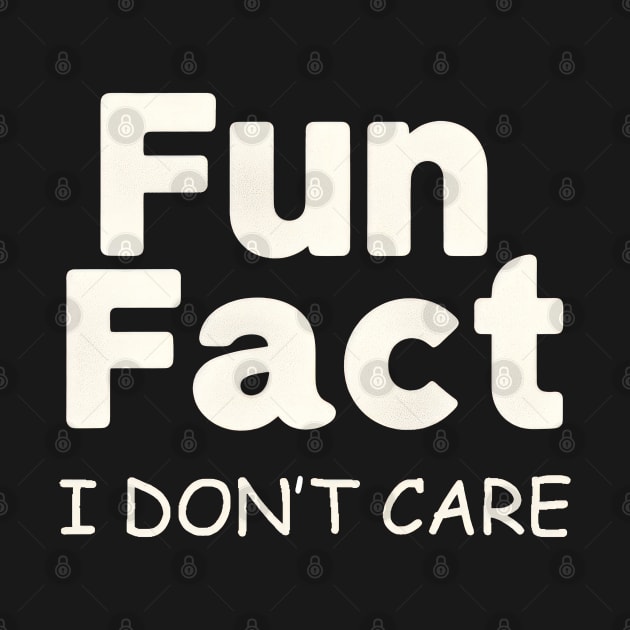 FUN FACT, I DON'T CARE by TooplesArt