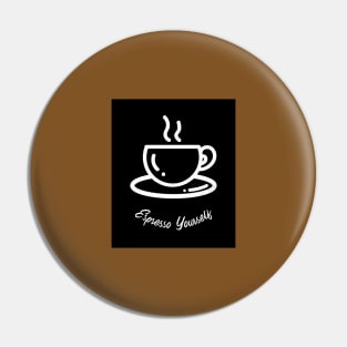 Espresso Yourself Pin