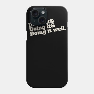 Doing it. Doing it. Doing it well. Phone Case