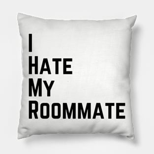 I hate my roommate Pillow