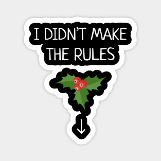 I Didn't Make The Rules Funny Christmas Mistletoe Magnet