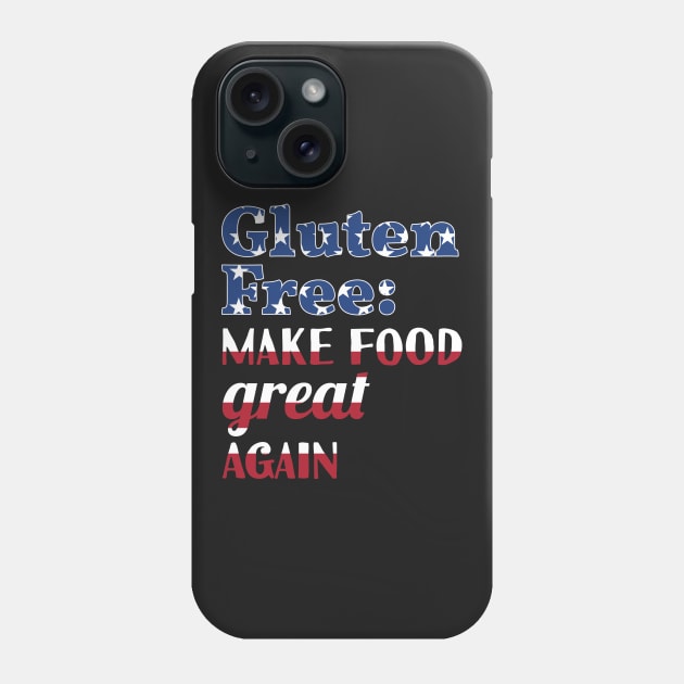 Gluten-Free Make Food Great Again Phone Case by loltshirts