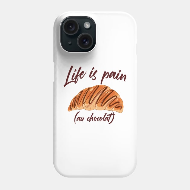 Life is Pain au Chocolat Funny French Pastry Phone Case by artbooming