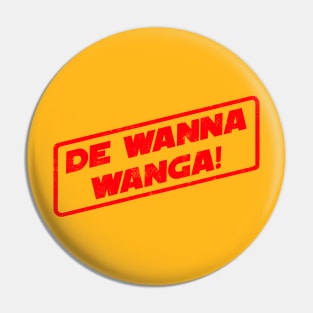 De Wanna Wanga! Pin