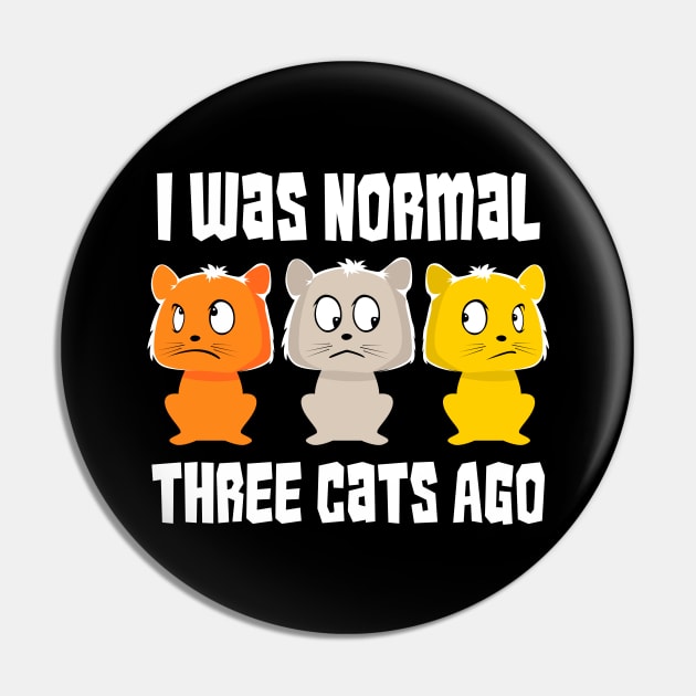 I was normal three cats ago Funny Cat Lover Pin by dennex85