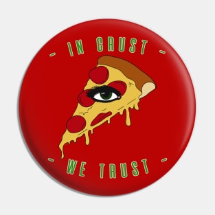 Pizza Eye Slice In Crust We Trust Pin