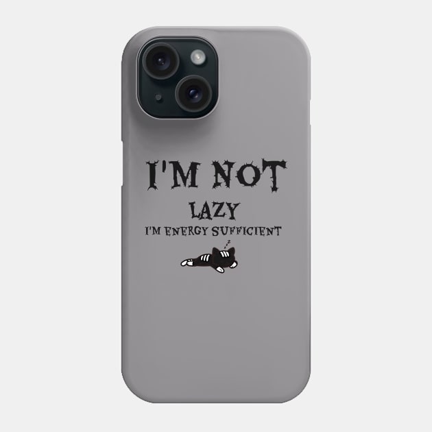 I'm Not Lazy I'm Energy Sufficient Phone Case by GeckoPOD