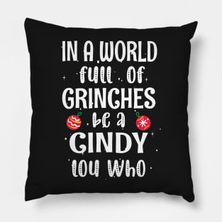 In a World Full of Grinches be a Cindy Lou Who - Funny Christmas Grinches be a Cindy Pillow
