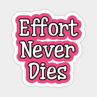 effort never dies Magnet