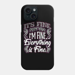 Its Fine Im Fine Everything is Fine Funny Sarcastic Saying Phone Case