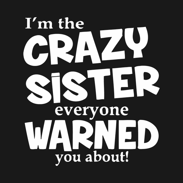 I'm The Crazy Sister Everyone Warned You About by Jhonson30