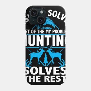 Fishing Solves My Problems hunting solves the rest gift Phone Case