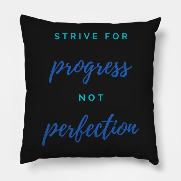 Quote, Strive For Progress Not Perfection Pillow by Felicity-K