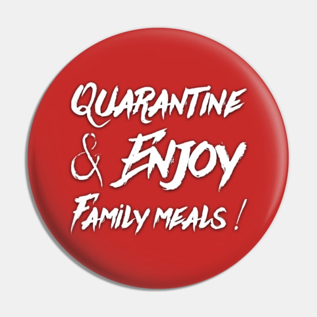 Quarantine and Enjoy Family Meals Family Gift Pin by Inspire Enclave